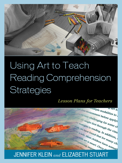 Title details for Using Art to Teach Reading Comprehension Strategies by Jennifer Klein - Available